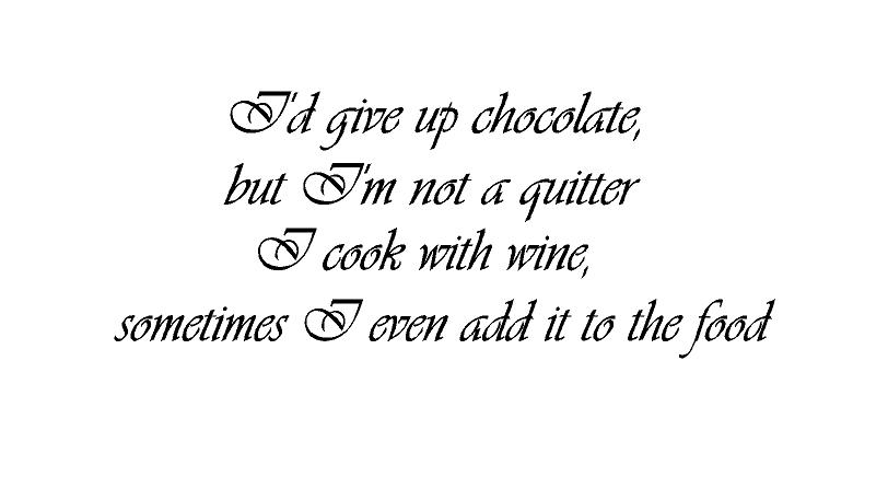 I'd give up chocolate